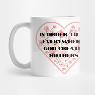 God Created Mothers , Mothers Day Gift Mug